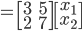 =\begin{bmatrix}3 &5 \\ 2 & 7\end{bmatrix}\begin{bmatrix}x_{1}\\ x_{2}\end{bmatrix}