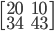 \begin{bmatrix}20 & 10\\ 34 & 43\end{bmatrix}