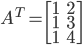 A^{T}=\begin{bmatrix}1 &2 \\ 1 & 3\\1 & 4\end{bmatrix}