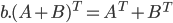 b. (A+B)^{T}=A^{T}+B^{T}