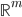 \mathbb{R}^{m}