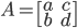 A=\begin{bmatrix}a &c \\  b& d\end{bmatrix}