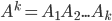 A^{k}=A_{1}A_{2}...A_{k}