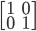 \begin{bmatrix}1 &0 \\ 0 & 1\end{bmatrix}