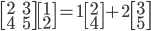 \begin{bmatrix}2 & 3\\  4 & 5\end{bmatrix} \begin{bmatrix}1\\ 2\end{bmatrix}=1\begin{bmatrix}2\\ 4\end{bmatrix}+2\begin{bmatrix}3\\ 5\end{bmatrix}