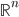 \mathbb{R}^{n}